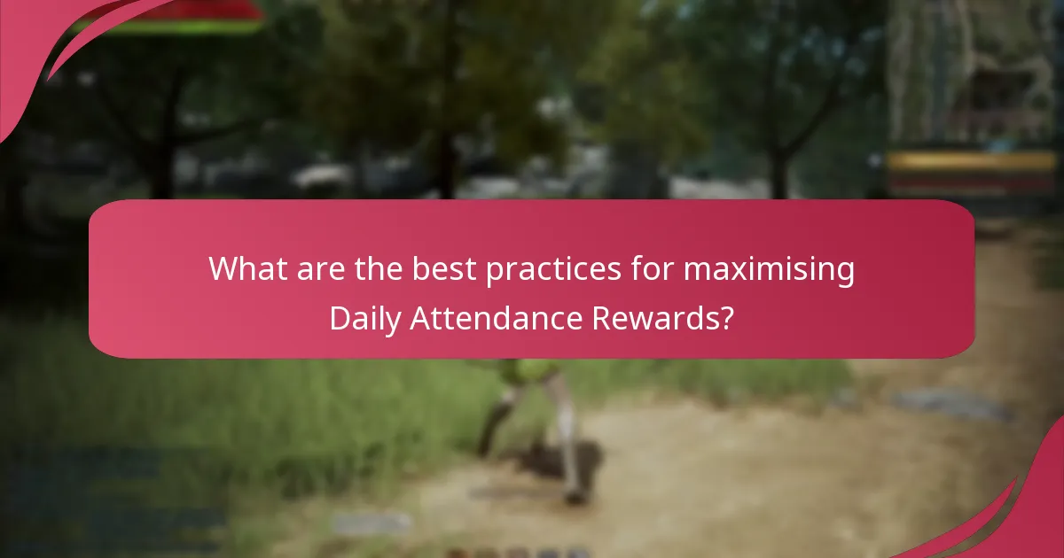 What are the best practices for maximising Daily Attendance Rewards?