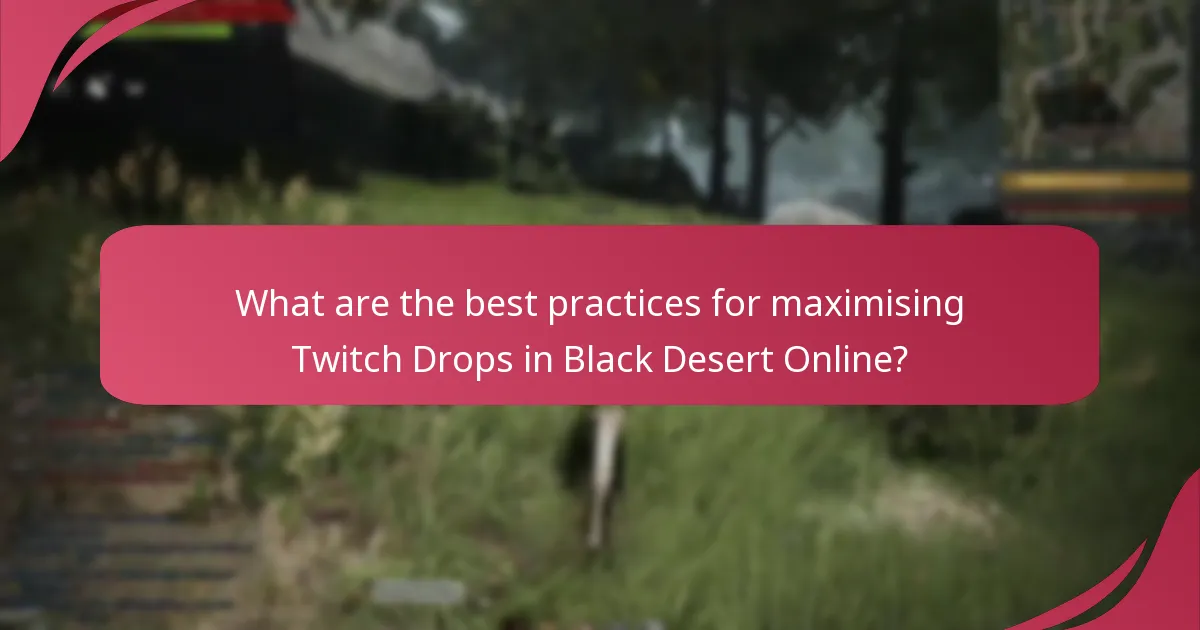 What are the best practices for maximising Twitch Drops in Black Desert Online?